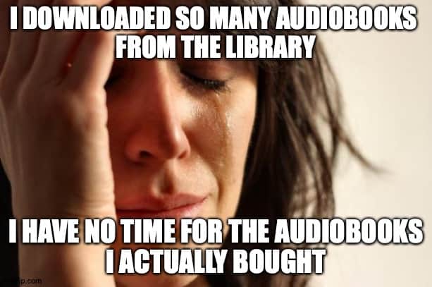 An image of a woman crying with the caption, I downloaded so many audiobooks from the library, I have no time for the audiobooks I actually bought.